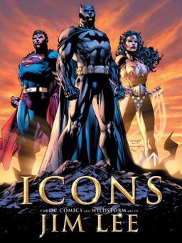 Icons: the DC Comics and Wildstorm Art of Jim Lee  9781845765194 Front Cover