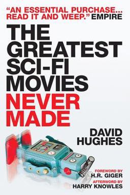 The Greatest Sci-Fi Movies Never Made (Fully Revised and Updated Edition)