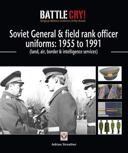 Soviet General and Field Rank Officers Uniforms 1955 to 1991: Land, Air, Border and Intelligence Services  9781845842673 Front Cover
