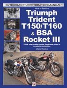How to Restore Triumph Trident T150/T160 and BSA Rocket III YOUR Step-By-step Colour Illustrated Guide to Complete Restoration  9781845848828 Front Cover