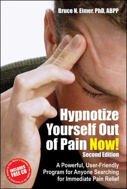 Hypnotize Yourself Out of Pain Now! A Powerful, User-Friendly Program for Anyone Searching for Immediate Pain Relief 2nd 9781845900878 Front Cover