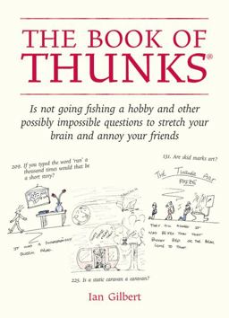 Book of Thunks Is Not Going Fishing a Hobby and Other Possibly Impossible Questions to Stretch Your Brain and Annoy Your Friends  9781845900922 Front Cover