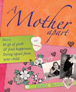Mother Apart How to Let Go of Guilt and Find Hapiness Living Apart from Your Child  9781845900946 Front Cover