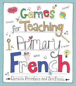 Games for Teaching Primary French  9781845909949 Front Cover