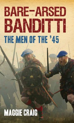 Bare-Arsed Banditti The Men of The '45  9781845967024 Front Cover