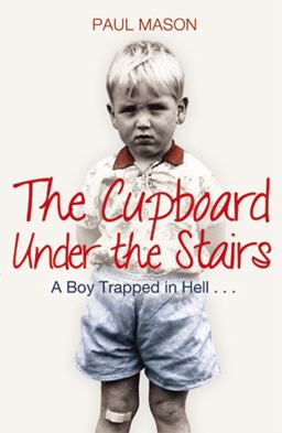 Cupboard under the Stairs A Boy Trapped in Hell...  9781845967895 Front Cover