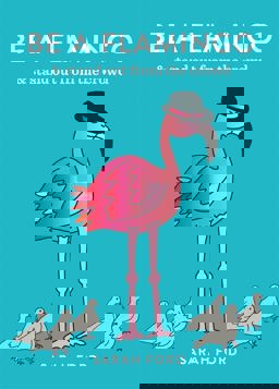 Be a Flamingo &amp; Stand Out from the Crowd  9781846015540 Front Cover