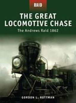 Great Locomotive Chase The Andrews Raid 1862  9781846034008 Front Cover