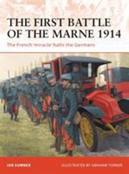 First Battle of the Marne 1914 The French 'miracle' halts the Germans  9781846035029 Front Cover