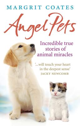 Angel Pets Incredible True Stories of Animal Miracles  9781846042577 Front Cover