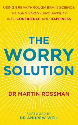 Worry Solution Using Breakthrough Brain Science to Turn Stress and Anxiety into Confidence and Happiness  9781846042850 Front Cover