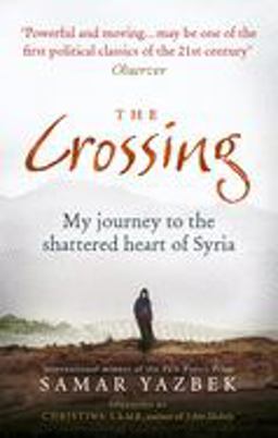 Crossing My Journey to the Shattered Heart of Syria  9781846044885 Front Cover