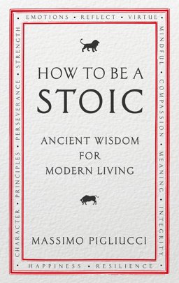 How to Be a Stoic Ancient Wisdom for Modern Living  9781846045073 Front Cover