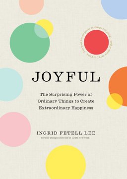 Joyful The Surprising Power of Ordinary Things to Create Extraordinary Happiness  9781846045394 Front Cover
