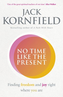 No Time Like the Present Finding Freedom and Joy Where You Are  9781846045431 Front Cover