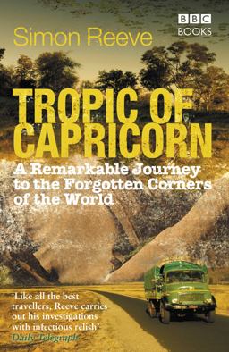 Tropic of Capricorn A Remarkable Journey to the Forgotten Corners of the World  9781846073861 Front Cover