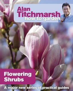Alan Titchmarsh How to Garden: Flowering Shrubs  9781846074028 Front Cover