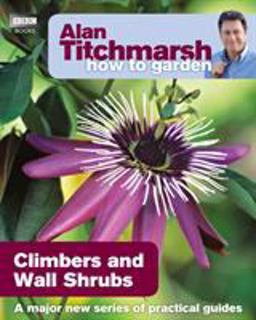 Alan Titchmarsh How to Garden: Climbers and Wall Shrubs  9781846074035 Front Cover
