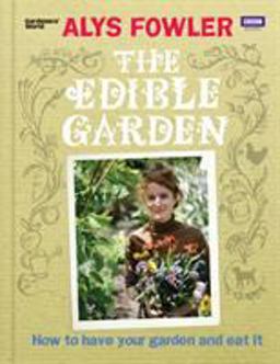 Edible Garden How to Have Your Garden and Eat It  9781846079740 Front Cover