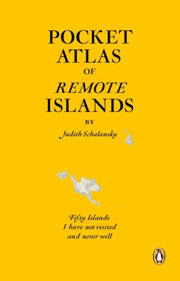 Pocket Atlas of Remote Islands Fifty Islands I Have Not Visited and Never Will  9781846143496 Front Cover