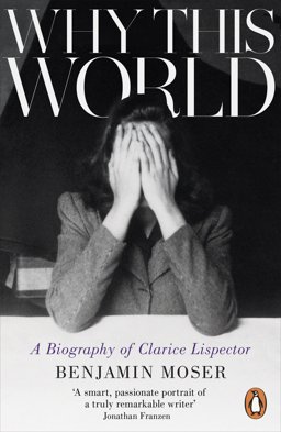 Why This World A Biography of Clarice Lispector  9781846147814 Front Cover