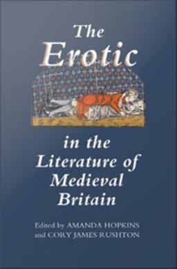 The Erotic in the Literature of Medieval Britain The Erotic in the Literature of Medieval Britain
