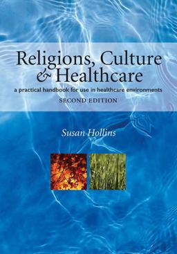 Religions, Culture and Healthcare A Practical Handbook for Use in Healthcare Environments, Second Edition 2nd 9781846192609 Front Cover