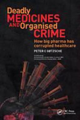 Deadly Medicines and Organised Crime How Big Pharma Has Corrupted Healthcare  9781846198847 Front Cover