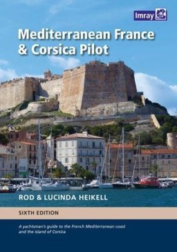 Mediterranean France and Corsica Pilot A Guide to the French Mediterranean Coast and the Island of Corsica 6th 9781846238499 Front Cover