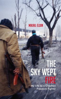 Sky Wept Fire My Life As a Chechen Freedom Fighter  9781846273186 Front Cover