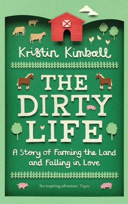 Dirty Life A Story of Farming the Land and Falling in Love  9781846273285 Front Cover