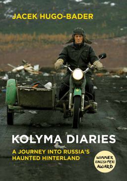 Kolyma Diaries A Journey into Russia's Haunted Hinterland  9781846275029 Front Cover