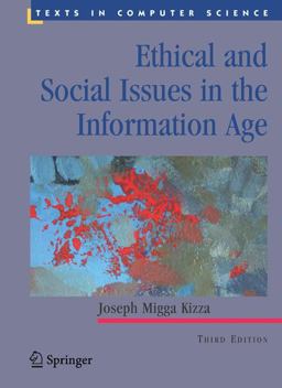 Ethical and Social Issues in the Information Age Ethical and Social Issues in the Information Age