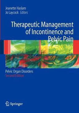 Therapeutic Management of Incontinence and Pelvic Pain Pelvic Organ Disorders 2nd 9781846286612 Front Cover