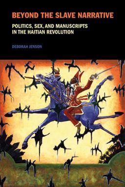Beyond the Slave Narrative Politics, Sex, and Manuscripts in the Haitian Revolution  9781846317606 Front Cover