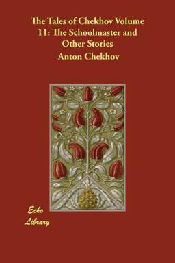 The Tales of Chekhov Volume 11: the Schoolmaster and Other Stories