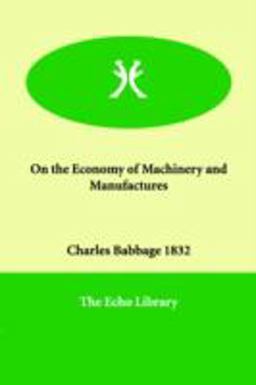 On the Economy of Machinery and Manufactures