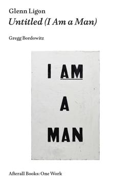 Glenn Ligon Untitled (I Am a Man)  9781846381928 Front Cover