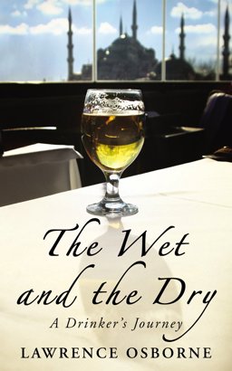 Wet and the Dry A Drinker's Journey  9781846554629 Front Cover