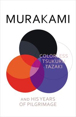 Colorless Tsukuru Tazaki and His Years of Pilgrimage Colorless Tsukuru Tazaki and His Years of Pilgrimage