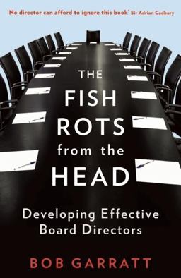 Fish Rots from the Head The Crisis in Our Boardrooms: Developing the Crucial Skills of the Competent Director 3rd 9781846683299 Front Cover