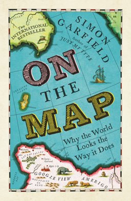 On the Map Why the World Looks the Way It Does  9781846685101 Front Cover
