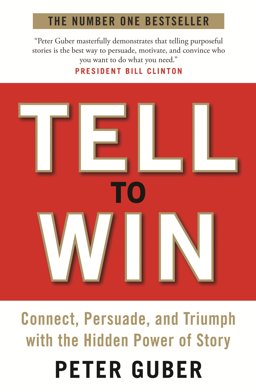 Tell to Win Connect, Persuade and Triumph with the Hidden Power of Story  9781846685576 Front Cover