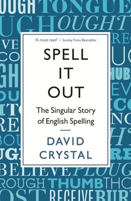 Spell It Out The Singular Story of English Spelling  9781846685682 Front Cover