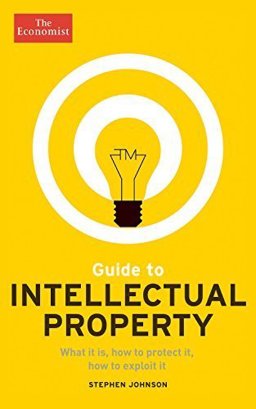 The Economist Guide to Intellectual Property