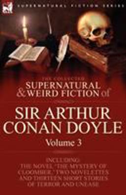 The Collected Supernatural and Weird Fiction of Sir Arthur Conan Doyle