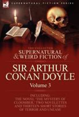 The Collected Supernatural and Weird Fiction of Sir Arthur Conan Doyle