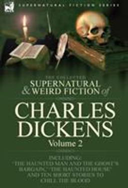 The Collected Supernatural and Weird Fiction of Charles Dickens-Volume