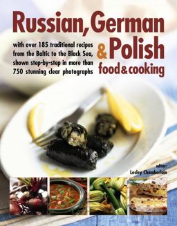 Russian, German and Polish Food and Cooking With over 185 Traditional Recipes and 750 Photographs 2nd 9781846814730 Front Cover