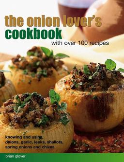 Onion Lover's Cookbook with over 100 Recipes Knowing and Using Onions, Garlic, Leeks, Shallots, Spring Onions and Chives  9781846818493 Front Cover
